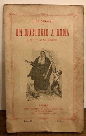 Giggi Zanazzo Un mortorio a Roma. Scenette popolari romanesche 1887 Roma Cerroni e Solaro Editori